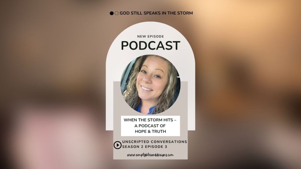 New episode of Unscripted Conversations: When the Storm Hits – A Podcast of Hope & Truth