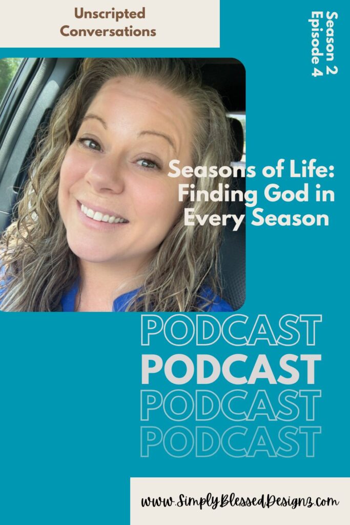 Seasons of life podcast blog – encouragement for every season – SimplyBlessedDesignz