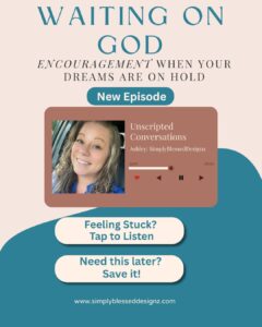 Encouraging Christian podcast for women waiting on God — If the dream is from God, the wait is never wasted.