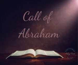 Call of Abraham Bible story about trusting God to lead into the unknown
