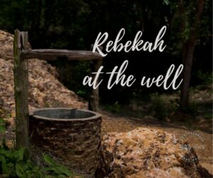 Rebekah at the well Bible story about trusting God’s plan without all the details