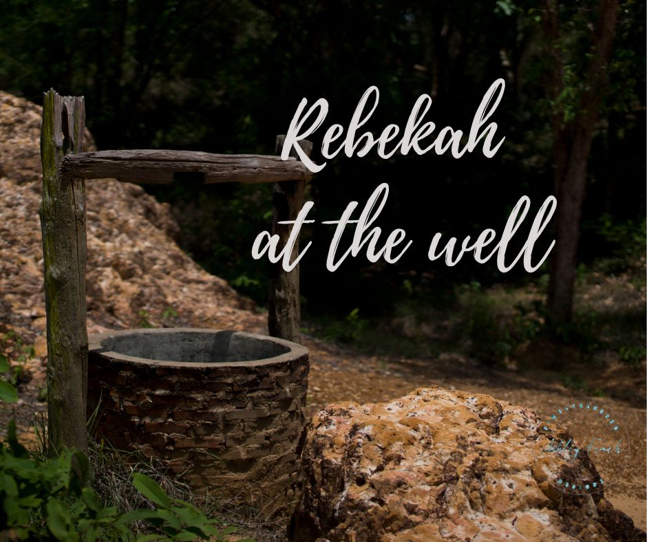 Rebekah at the well Bible story about trusting God’s plan without all the details