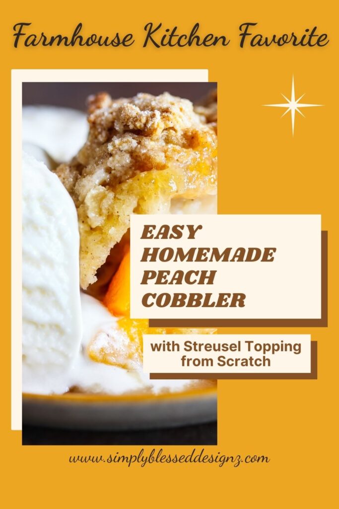 Close-up of homemade peach cobbler with cinnamon streusel topping served warm with vanilla ice cream, styled on a farmhouse kitchen table – SimplyBlessedDesignz recipe.