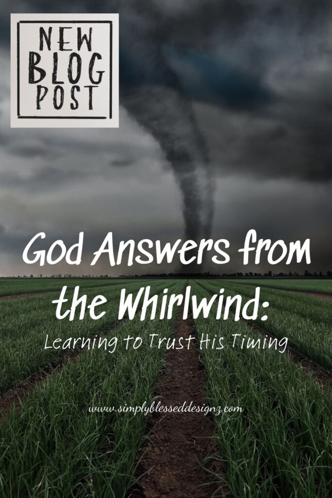 Dark storm clouds and a tornado over a green field with the text ‘God Answers from the Whirlwind: Learning to Trust His Timing’ — SimplyBlessedDesignz blog graphic.