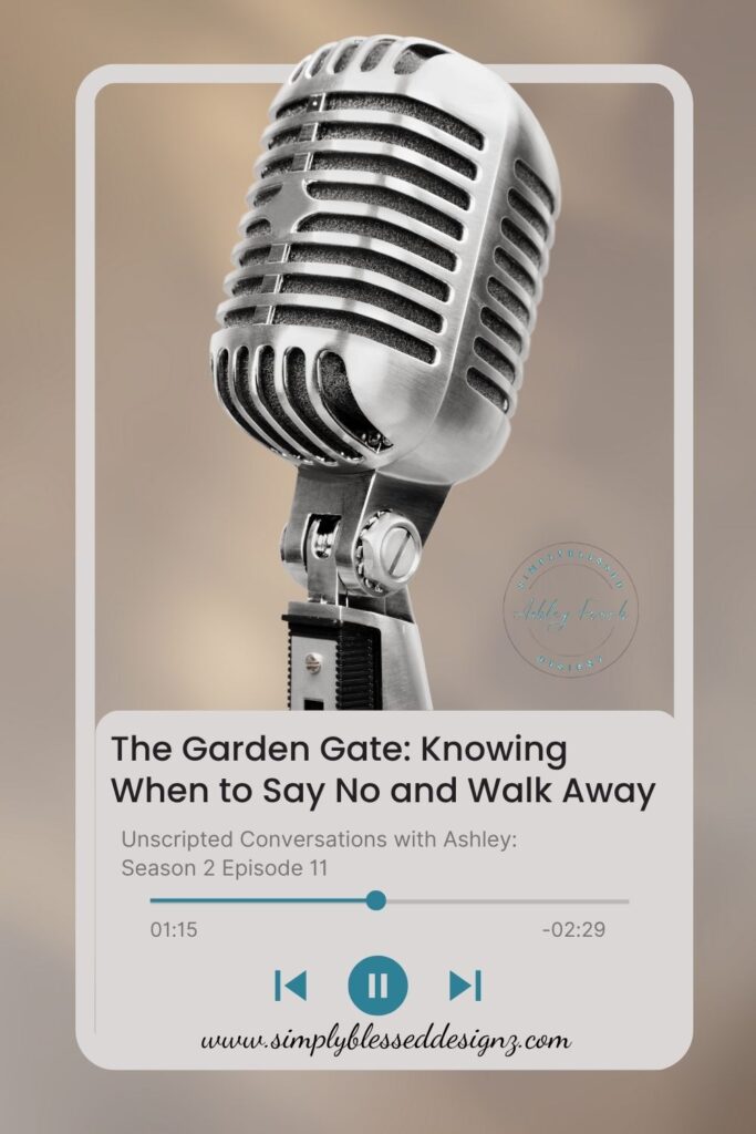 Podcast blog image for S2E11 The Garden Gate – Knowing When to Say No and Walk Away, SimplyBlessedDesignz Podcast