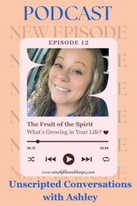 Podcast cover for Episode 12 titled “The Fruit of the Spirit – What’s Growing in Your Life?” featuring Ashley from Unscripted Conversations, with a soft peach background and smiling headshot of the host.