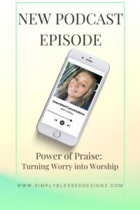 Podcast episode graphic for Unscripted Conversations S2E17 titled ‘The Power of Praise – Turning Worry into Worship’ with Ashley from SimplyBlessedDesignz. Faith-based encouragement about choosing worship over worry.