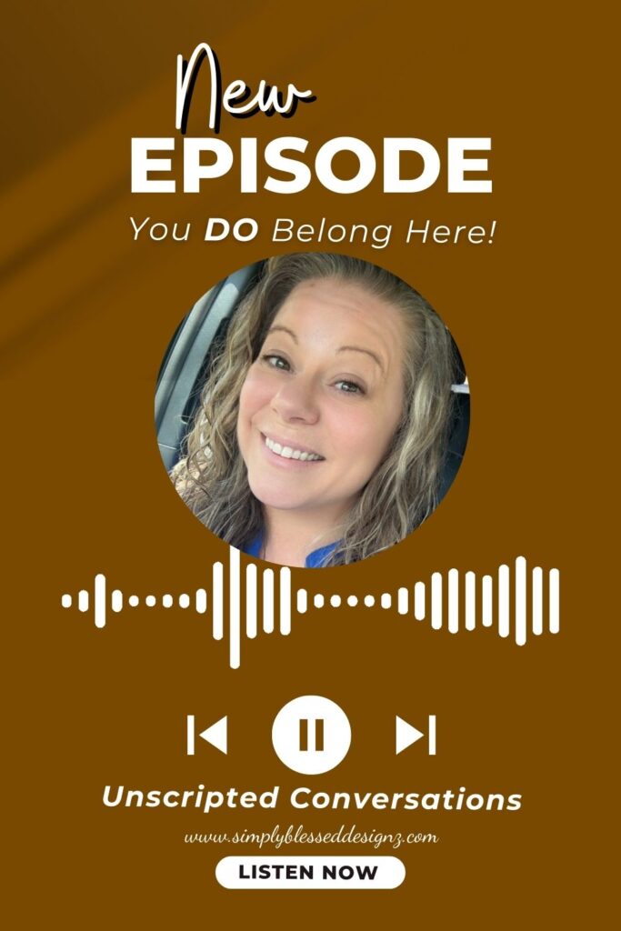 Podcast graphic for S2E15 of Unscripted Conversations titled ‘You DO Belong Here’ about belonging in God’s family, encouraging listeners that there’s always a place at God’s table.
