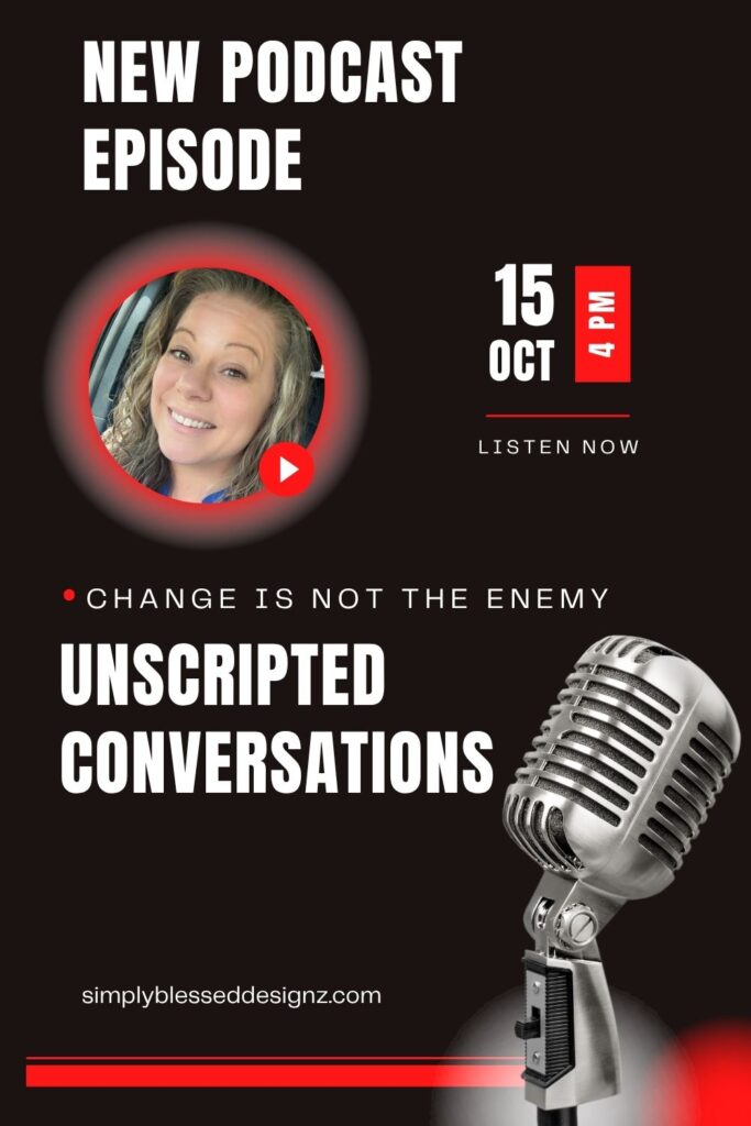 Unscripted Conversations podcast episode titled “Change Is Not the Enemy” by Ashley of SimplyBlessedDesignz, about embracing change with God and finding peace in life’s transitions.