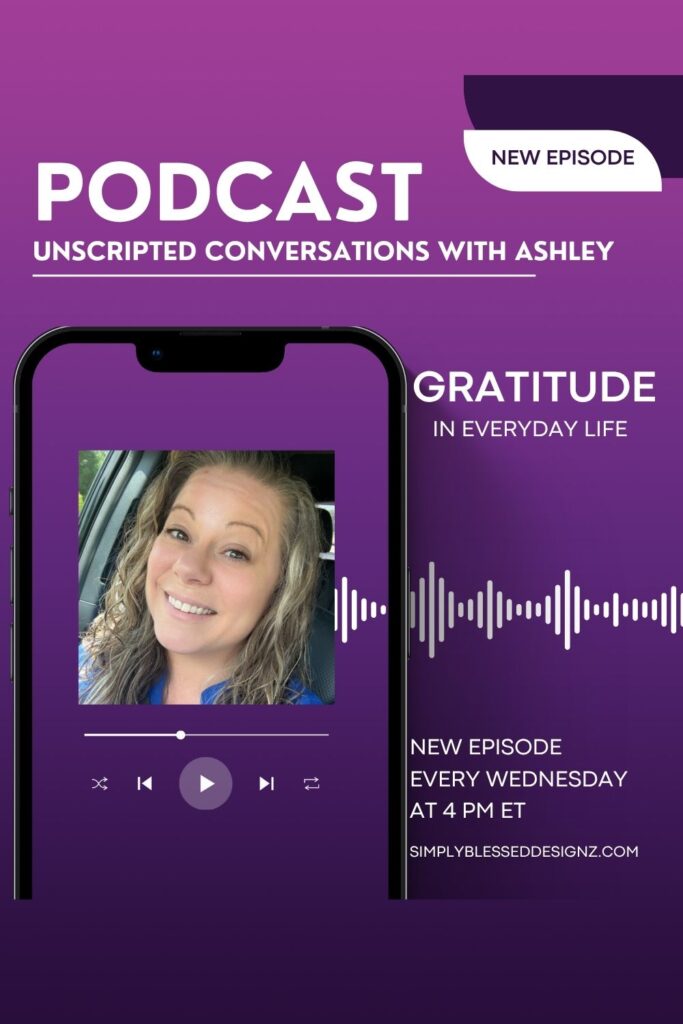 Podcast cover for Unscripted Conversations with Ashley episode “Gratitude in Everyday Life,” part of the SimplyBlessedDesignz series about finding gratitude in everyday life.