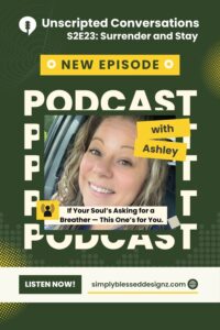 Podcast graphic for Unscripted Conversations S2E23 “Surrender and Stay” featuring Ashley Finch, encouraging listeners to pause, breathe, and find renewal through faith before the holiday season.