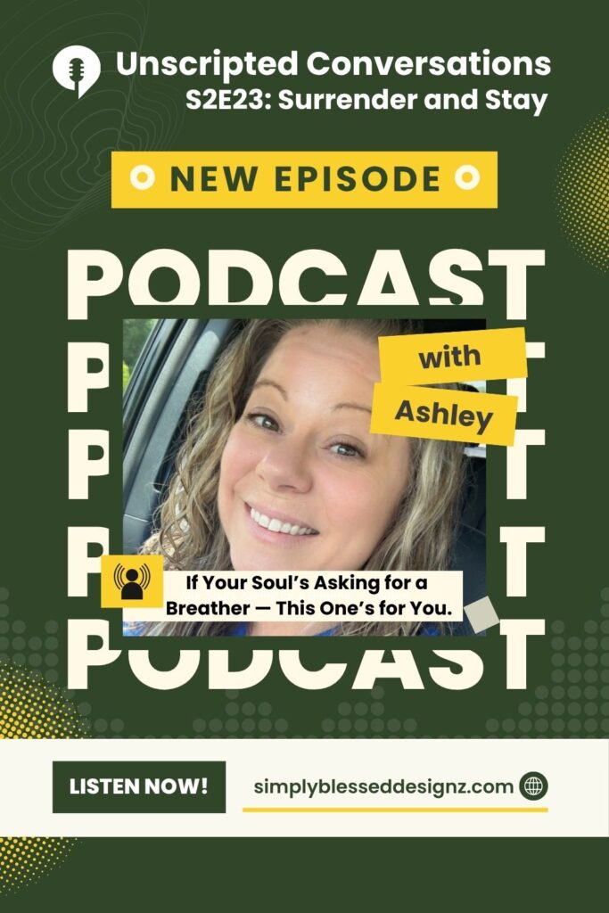 Podcast graphic for Unscripted Conversations S2E23 “Surrender and Stay” featuring Ashley Finch, encouraging listeners to pause, breathe, and find renewal through faith before the holiday season.