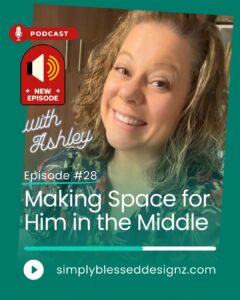 Making Space for Him in the Messy Middle Christian podcast episode cover from SimplyBlessedDesignz