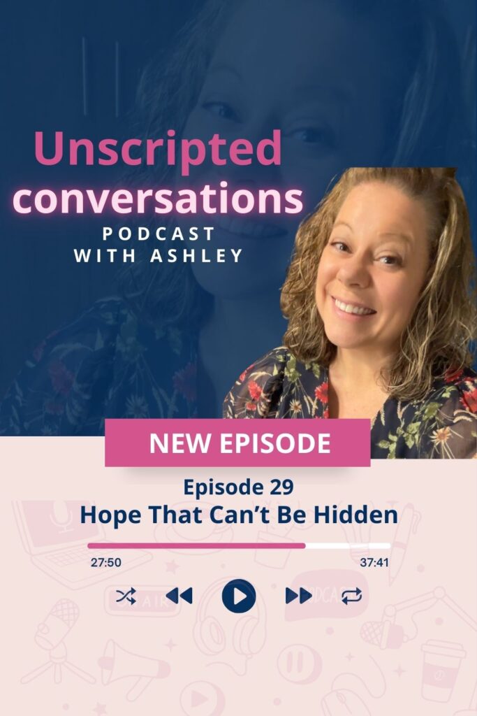 Podcast episode graphic for “The Light Still Shines: A Hope That Can’t Be Hidden,” featuring Ashley from Unscripted Conversations with pink and navy branding.