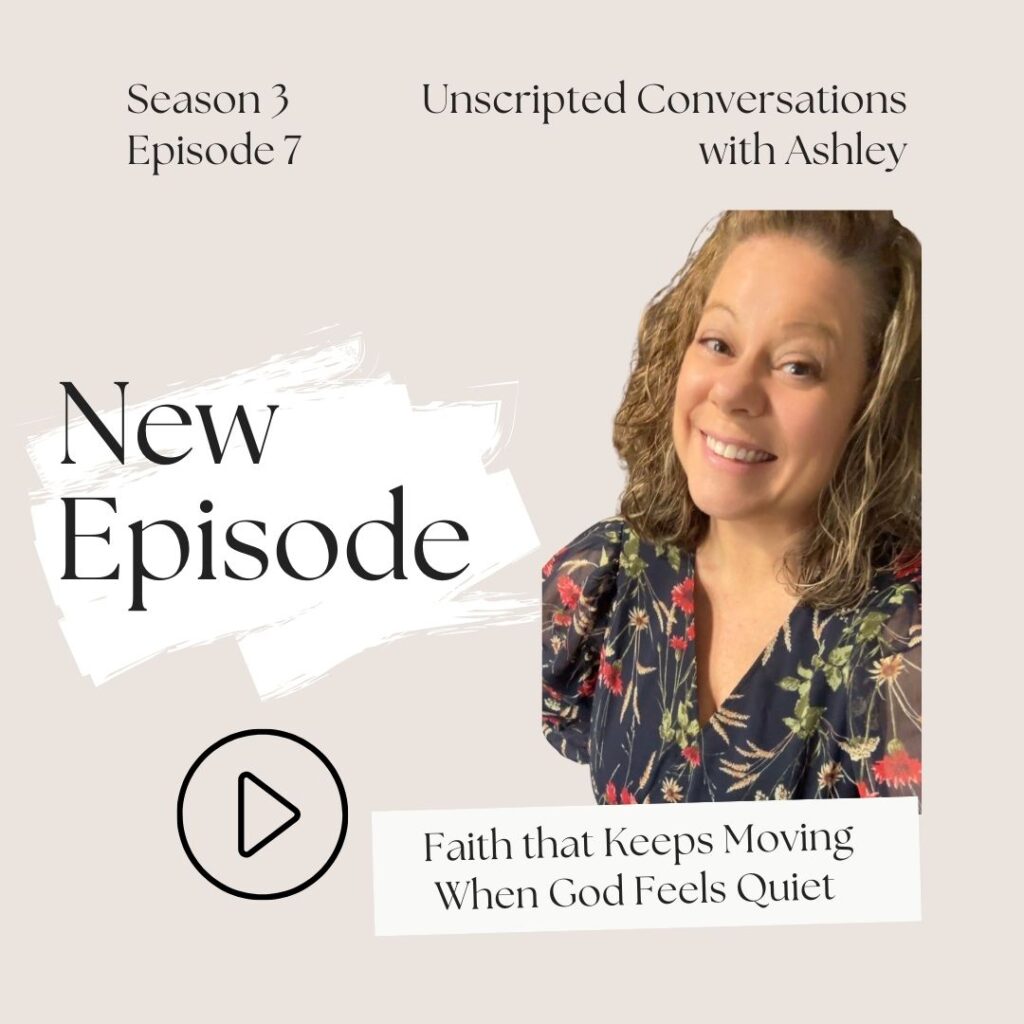 Ashley Finch smiling beside podcast artwork for Unscripted Conversations Season 3 Episode 7 Faith That Keeps Moving When God Feels Quiet