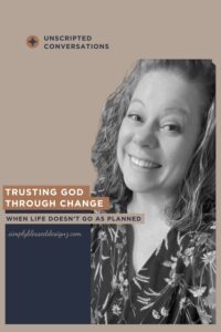 trusting God through change podcast episode Christian encouragement when life doesn&rsquo;t go as planned