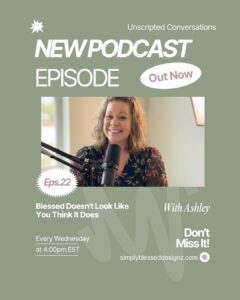 Blessed Doesnt Look Like You Think It Does Beatitudes Episode 22 Unscripted Conversations with Ashley