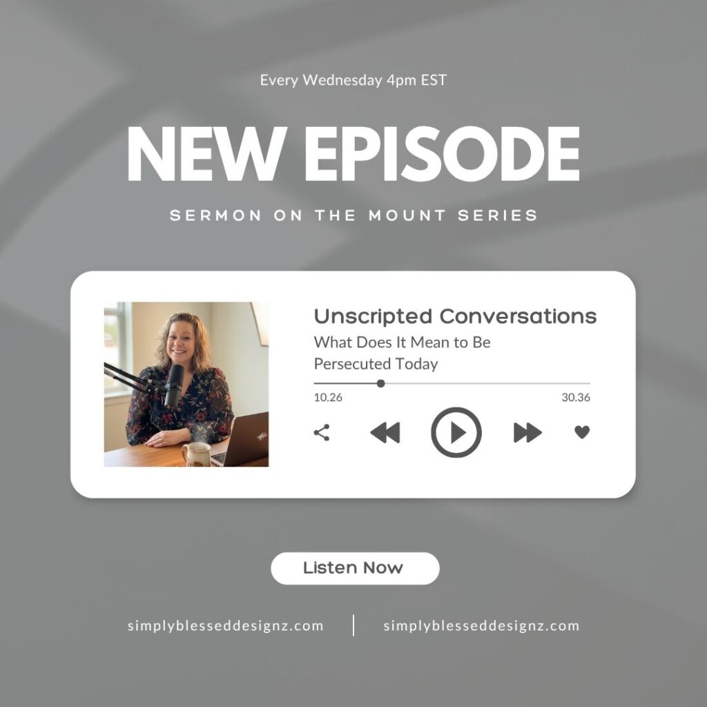 What Does It Mean to Be Persecuted Today — Unscripted Conversations Podcast Episode 24 Sermon on the Mount Series
