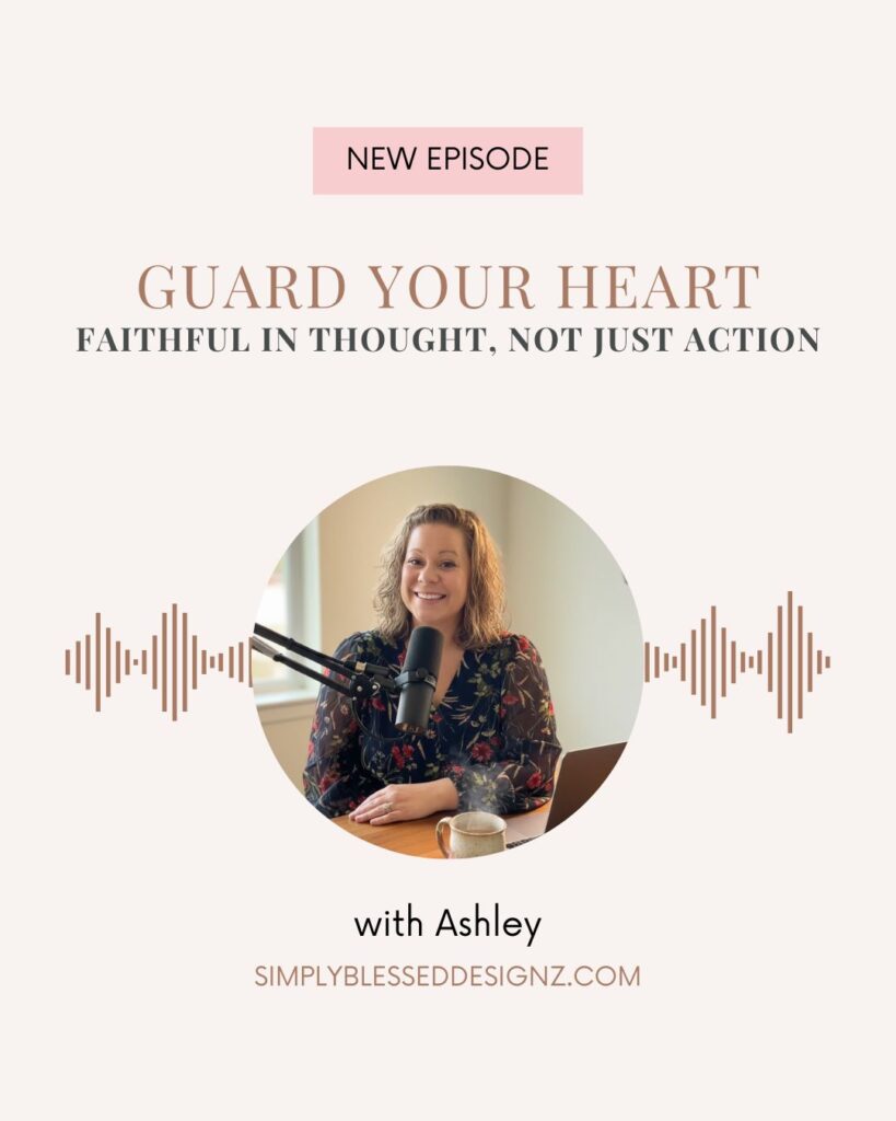 Guard your heart — Faithful in Thought, Not Just Action, Matthew 5:27-28 podcast episode and free guardrails printable