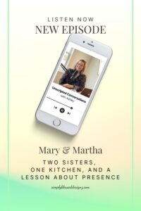 Mary and Martha podcast episode — two sisters, one kitchen, and a lesson about presence