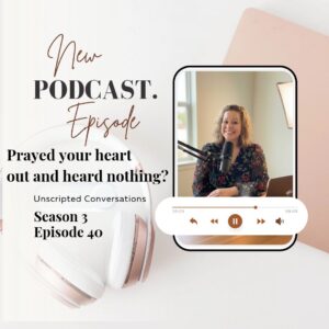 Hannah in the Bible podcast episode graphic: Prayed your heart out and heard nothing? Unscripted Conversations